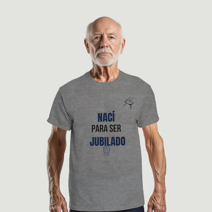 Camiseta Abuelo - Diseño "NACÍ PARA SER JUBILADO"